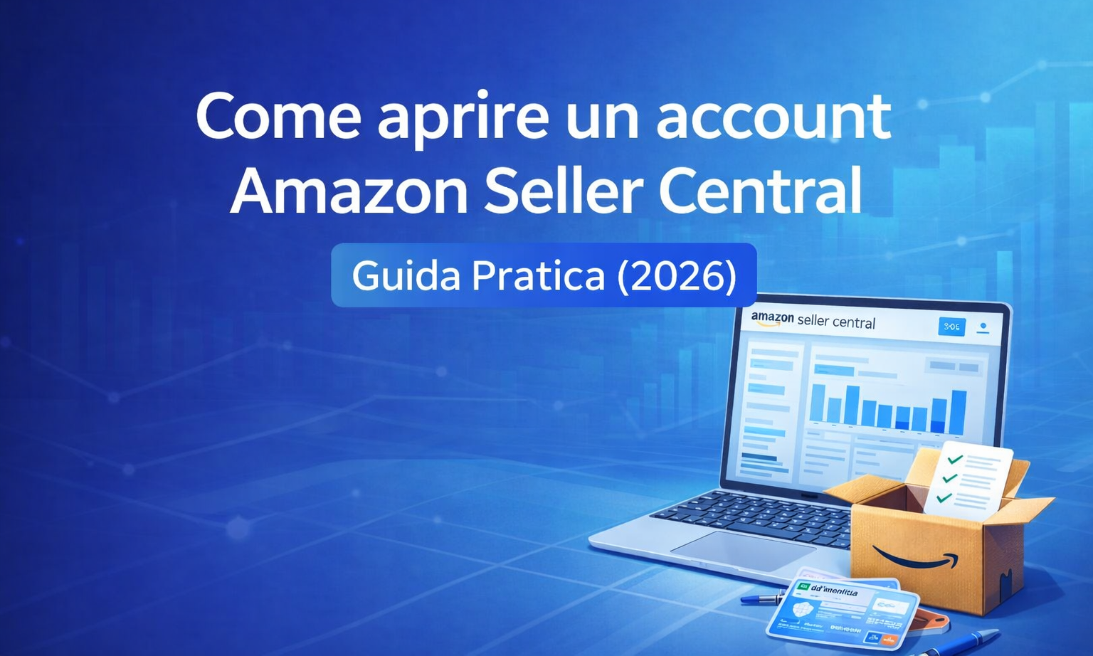 Come aprire un account Amazon Seller Central: procedura, documenti e requisiti